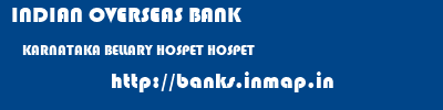 INDIAN OVERSEAS BANK  KARNATAKA BELLARY HOSPET HOSPET  banks information 